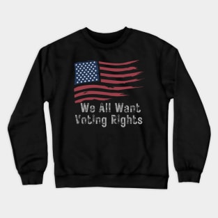 We All Want Voting Rights Crewneck Sweatshirt